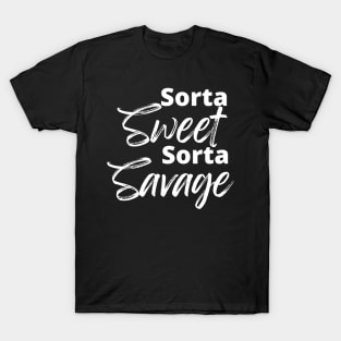 Sorta Sweet Sorta Savage, Funny Sarcastic Quote. T-Shirt